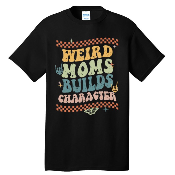 Groovy Weird Moms Build Character Mother's Day Tall T-Shirt