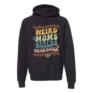 Groovy Weird Moms Build Character Mother's Day Premium Hoodie