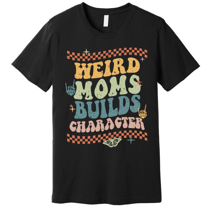 Groovy Weird Moms Build Character Mother's Day Premium T-Shirt