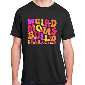 Groovy Weird Moms Build Character Mother's Day ( On Back) Adult ChromaSoft Performance T-Shirt