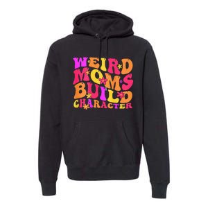 Groovy Weird Moms Build Character Mother's Day ( On Back) Premium Hoodie