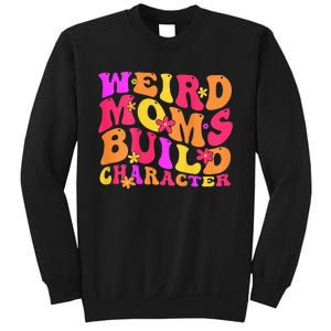 Groovy Weird Moms Build Character Mother's Day ( On Back) Tall Sweatshirt