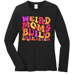 Groovy Weird Moms Build Character Mother's Day ( On Back) Ladies Long Sleeve Shirt