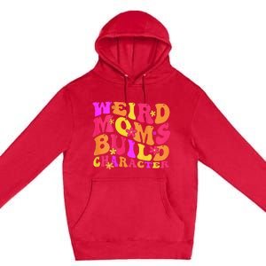 Groovy Weird Moms Build Character Mother's Day ( On Back) Premium Pullover Hoodie