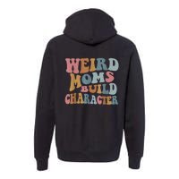 Groovy Weird Moms Build Character Funny , Overstimulated Mom (Back) Premium Hoodie