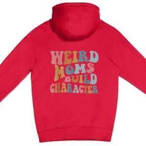 Groovy Weird Moms Build Character Funny , Overstimulated Mom (Back) Premium Pullover Hoodie