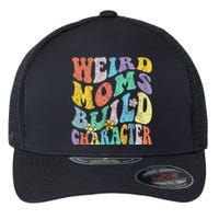 Groovy Weird Moms Build Character Mothers Day Funny Matching Flexfit Unipanel Trucker Cap