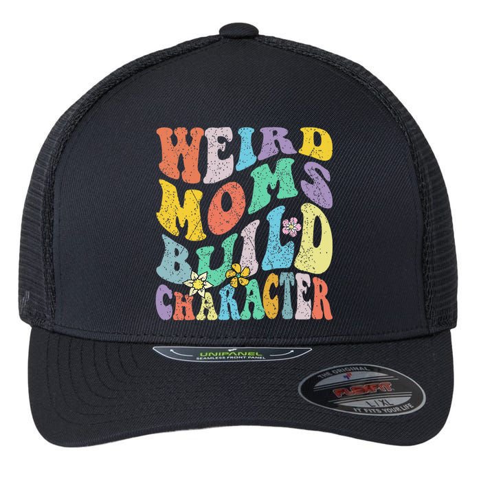 Groovy Weird Moms Build Character Mothers Day Funny Matching Flexfit Unipanel Trucker Cap