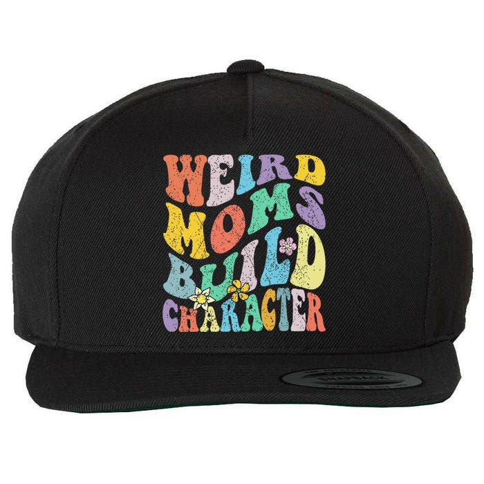 Groovy Weird Moms Build Character Mothers Day Funny Matching Wool Snapback Cap