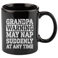 Grandpa Warning May Nap Suddenly At Any Time Papa 11oz C Handle Ceramic Mug