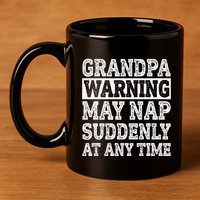 Grandpa Warning May Nap Suddenly At Any Time Papa 11oz C Handle Ceramic Mug