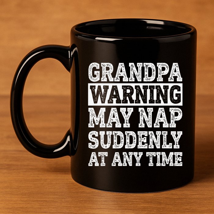 Grandpa Warning May Nap Suddenly At Any Time Papa 11oz C Handle Ceramic Mug