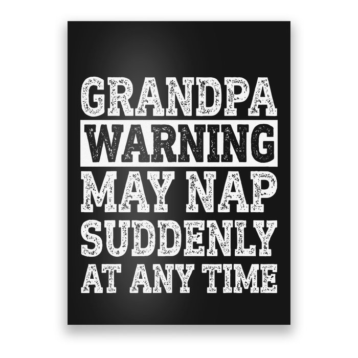 Grandpa Warning May Nap Suddenly At Any Time Papa Poster