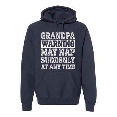 Grandpa Warning May Nap Suddenly At Any Time Papa Premium Hoodie