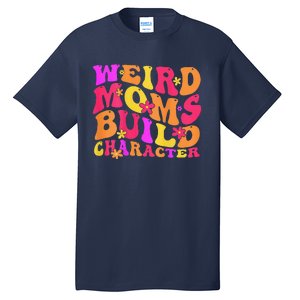 Groovy Weird Moms Build Character Mother's Day ( On Back) Tall T-Shirt