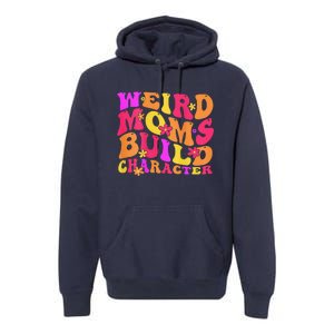 Groovy Weird Moms Build Character Mother's Day ( On Back) Premium Hoodie