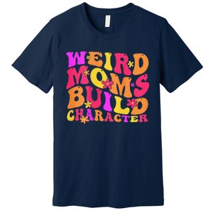 Groovy Weird Moms Build Character Mother's Day ( On Back) Premium T-Shirt