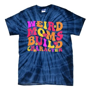 Groovy Weird Moms Build Character Mother's Day ( On Back) Tie-Dye T-Shirt