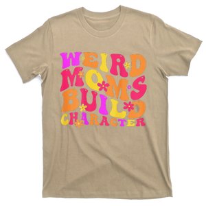 Groovy Weird Moms Build Character Mother's Day ( On Back) T-Shirt