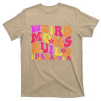 Groovy Weird Moms Build Character Mother's Day ( On Back) T-Shirt