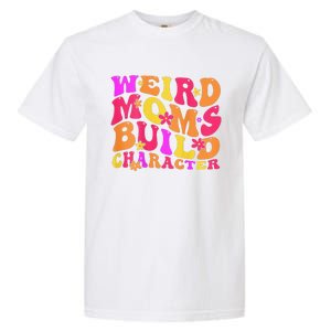 Groovy Weird Moms Build Character Mother's Day ( On Back) Garment-Dyed Heavyweight T-Shirt