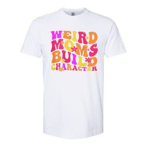 Groovy Weird Moms Build Character Mother's Day ( On Back) Softstyle CVC T-Shirt