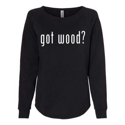 Got Wood Novelty Gift Saying Funny Woodworking Womens California Wash Sweatshirt