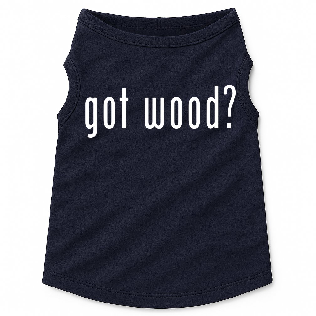 Got Wood Novelty Gift Saying Funny Woodworking Doggie Tank