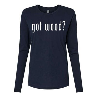 Got Wood Novelty Gift Saying Funny Woodworking Womens Cotton Relaxed Long Sleeve T-Shirt