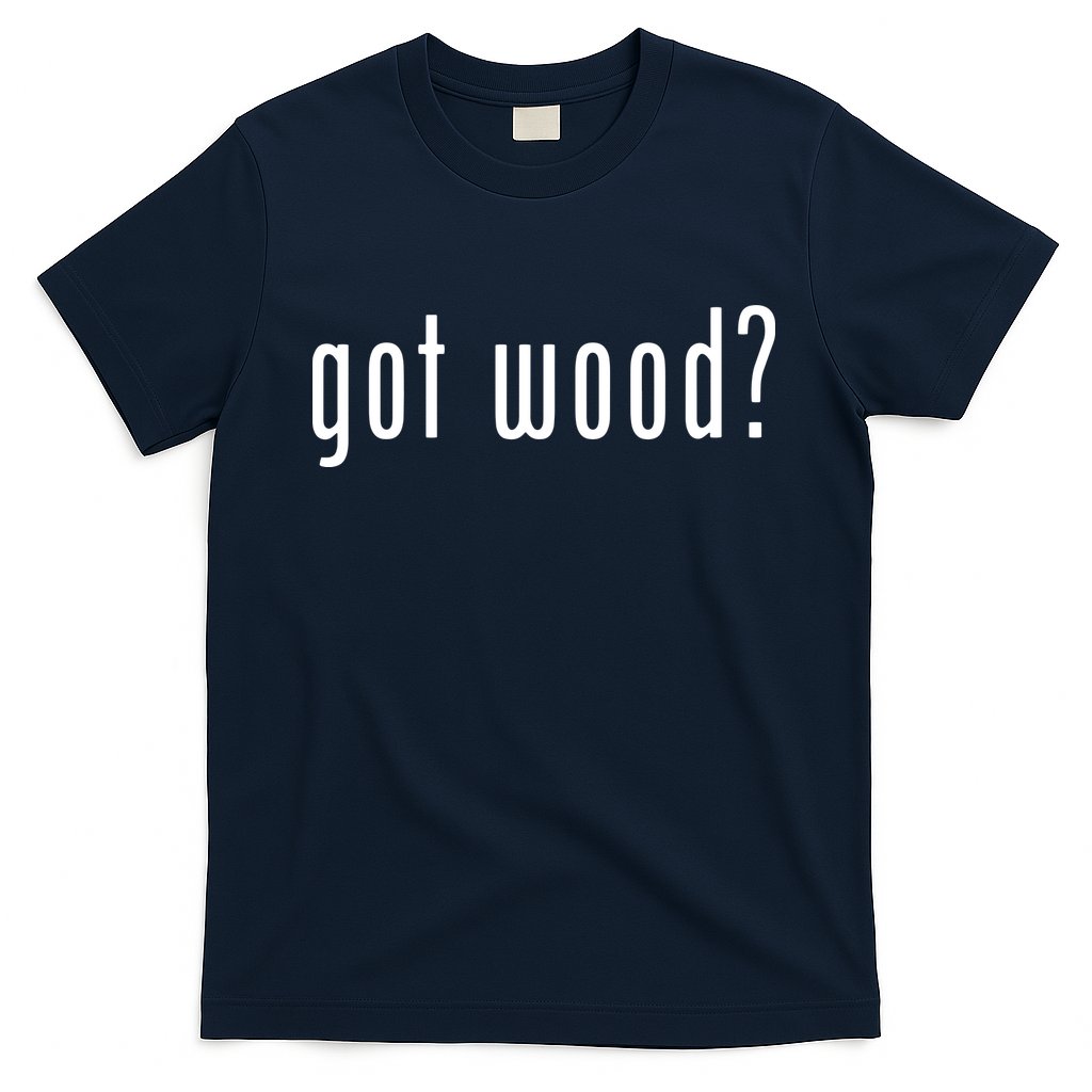 Got Wood Novelty Gift Saying Funny Woodworking T-Shirt