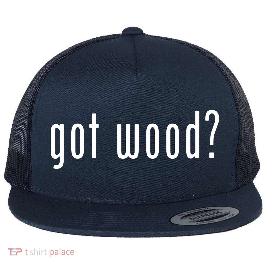 Got Wood Novelty Gift Saying Funny Woodworking Flat Bill Trucker Hat