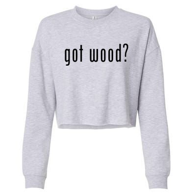 Got Wood Novelty Gift Saying Funny Woodworking Cropped Pullover Crew