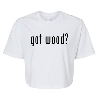 Got Wood Novelty Gift Saying Funny Woodworking Bella+Canvas Jersey Crop Tee