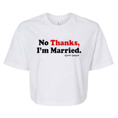 Goose Wayne No Thanks IM Married Bella+Canvas Jersey Crop Tee