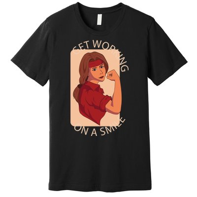 Get Working On A Smile Premium T-Shirt