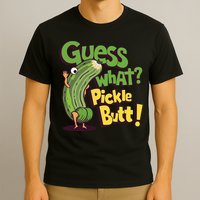 Guess What Pickle Butt! Funny Cucumber Meme Pickle Joke T-Shirt