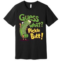 Guess What Pickle Butt! Funny Cucumber Meme Pickle Joke Premium T-Shirt