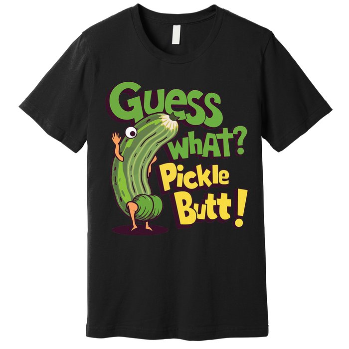 Guess What Pickle Butt! Funny Cucumber Meme Pickle Joke Premium T-Shirt