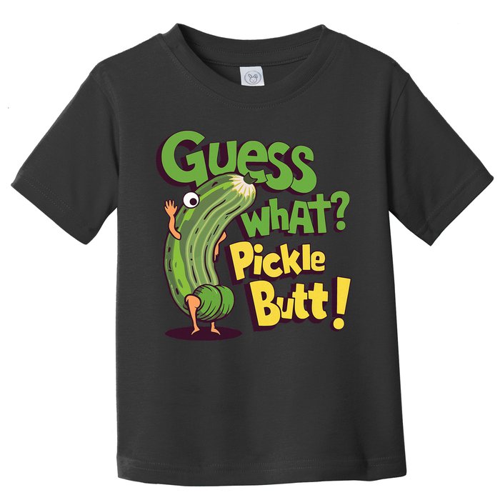 Guess What Pickle Butt! Funny Cucumber Meme Pickle Joke Toddler T-Shirt