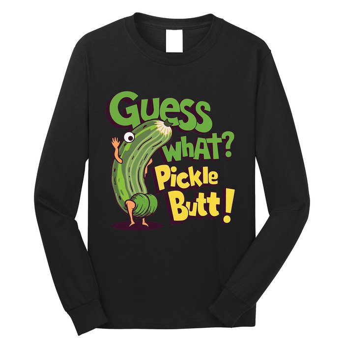 Guess What Pickle Butt! Funny Cucumber Meme Pickle Joke Long Sleeve Shirt