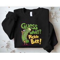 Guess What Pickle Butt! Funny Cucumber Meme Pickle Joke Sweatshirt