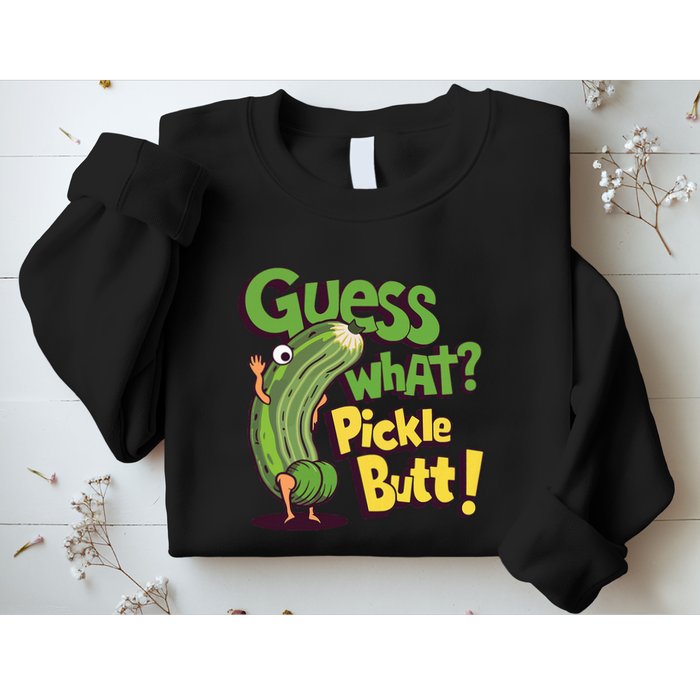Guess What Pickle Butt! Funny Cucumber Meme Pickle Joke Sweatshirt