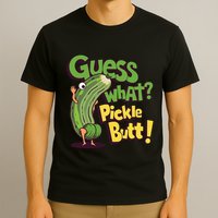 Guess What Pickle Butt! Funny Cucumber Meme Pickle Joke T-Shirt