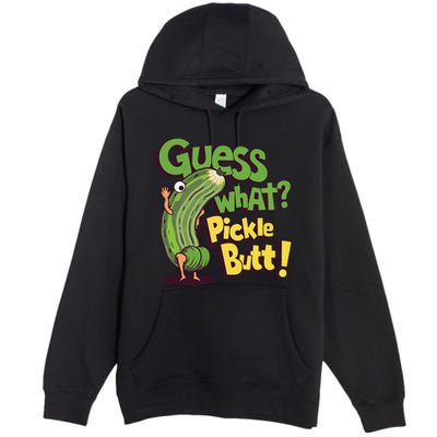 Guess What Pickle Butt! Funny Cucumber Meme Pickle Joke Premium Pullover Hoodie