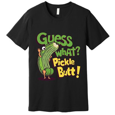Guess What Pickle Butt! Funny Cucumber Meme Pickle Joke Premium T-Shirt