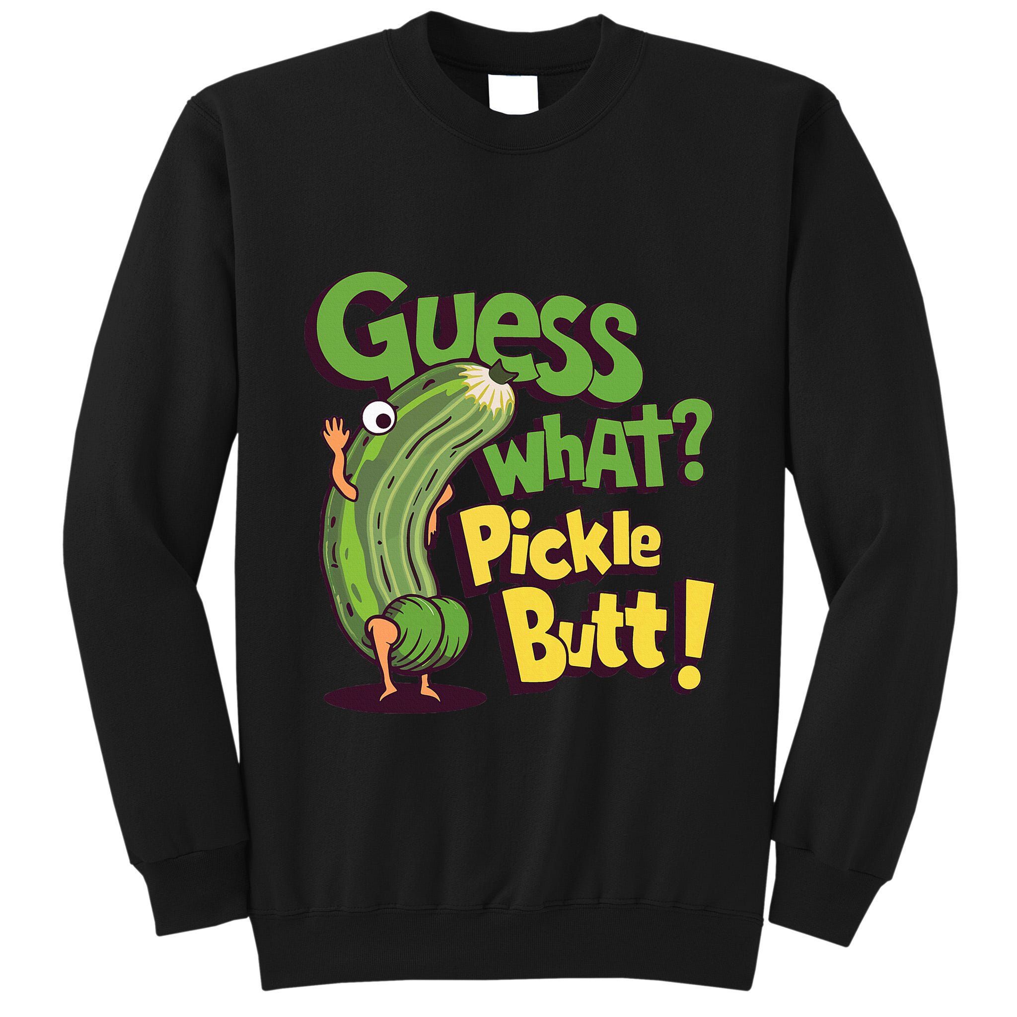Guess What Pickle Butt! Funny Cucumber Meme Pickle Joke Tall Sweatshirt