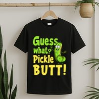 Guess What Pickle Butt! Funny Cucumber Meme Pickle Joke T-Shirt