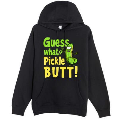 Guess What Pickle Butt! Funny Cucumber Meme Pickle Joke Premium Pullover Hoodie