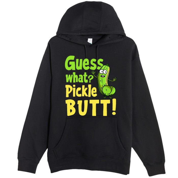 Guess What Pickle Butt! Funny Cucumber Meme Pickle Joke Premium Pullover Hoodie