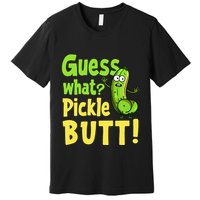 Guess What Pickle Butt! Funny Cucumber Meme Pickle Joke Premium T-Shirt